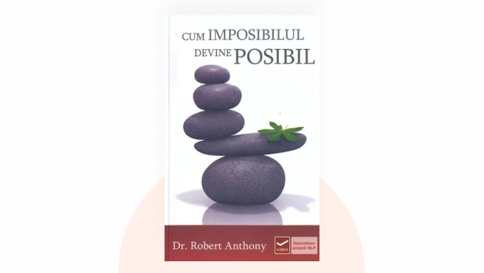 Rezumat Audio Cum imposibilul devine posibil - Robert Anthony